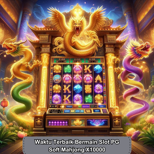 Waktu Terbaik Bermain Slot PG Soft Mahjong X10000